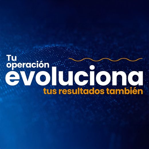 Tu operación evoluciona, tus resultados también